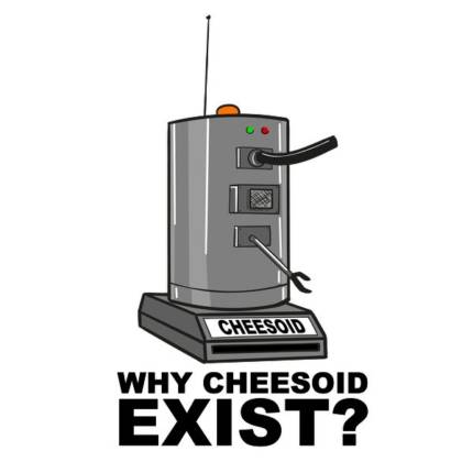 Why Cheesoid Exist?
